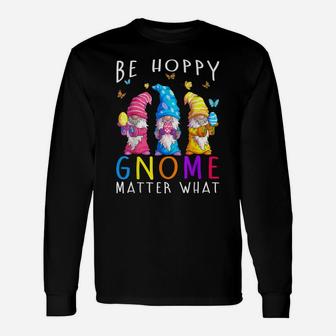 Easter Be Happy Gnome Matter What Spring Easter Bunny Unisex Long Sleeve | Crazezy CA