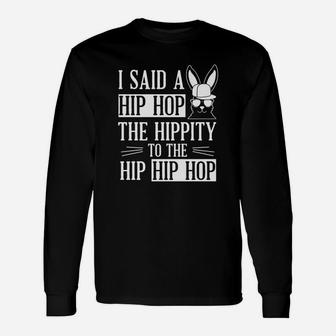 Easter Bunny Hip Hop I Said A Hip Hop Long Sleeve T-Shirt - Thegiftio