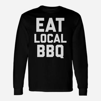 Eat Local Bbq Pit Master Chief Grill Smoked Ribs Shirt Unisex Long Sleeve | Crazezy CA