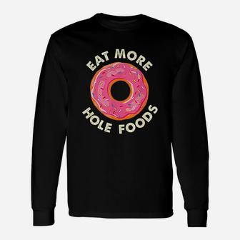 Eat More Hole Foods Funny Donut Unisex Long Sleeve | Crazezy AU