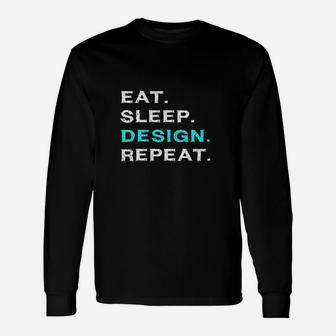 Eat Sleep Design Repeat Funny Interior Graphic Designer Gift Unisex Long Sleeve | Crazezy UK