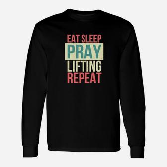 Eat Sleep Pray Lifting Repeat Christian Lift Workout Long Sleeve T-Shirt - Monsterry