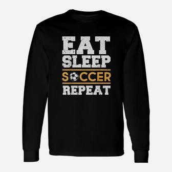 Eat Sleep Soccer Repeat Cool Soccer Player Gift Unisex Long Sleeve | Crazezy UK
