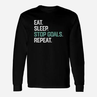 Eat Sleep Stop Goals Repeat Goalie Soccer Hockey Unisex Long Sleeve | Crazezy CA