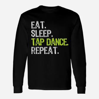 Eat Sleep Tap Dance Repeat Dancing Dancer Unisex Long Sleeve | Crazezy