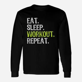 Eat Sleep Workout Repeat Funny Work Out Gym Gift Unisex Long Sleeve | Crazezy