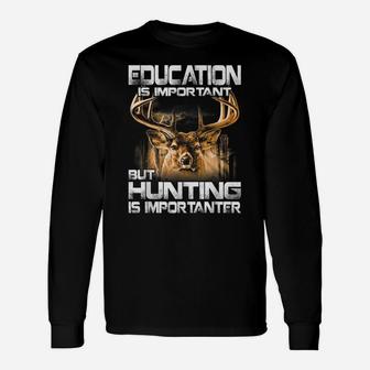 Education Is Important But Hunting Is Importanter Unisex Long Sleeve | Crazezy UK