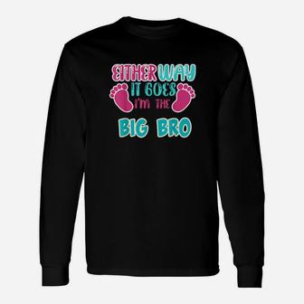 Either Way It Goes Im The Big Bro Gender Reveal Long Sleeve T-Shirt - Monsterry