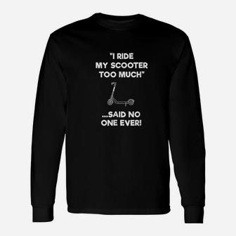 Electric Scooter Gift Funny Riding Too Much Unisex Long Sleeve | Crazezy