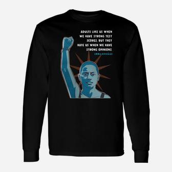 Emma Gonzalez Adults Like Us When We Have Strong Test Scores But They Hate Us Long Sleeve T-Shirt - Thegiftio UK