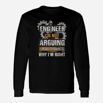 Engineer I Am Not Arguing Just Explaining Why I Am Right Unisex Long Sleeve | Crazezy UK