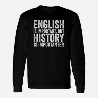English Is Important But History Is Importanter Unisex Long Sleeve | Crazezy DE