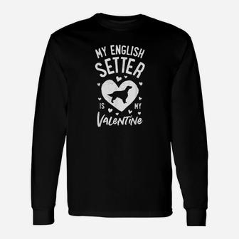 My English Setter Is My Valentine Valentines Day Dog Long Sleeve T-Shirt - Monsterry UK