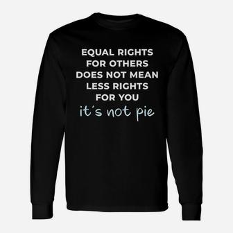 Equal Rights For Others Does Not Mean Less Rights For You Unisex Long Sleeve | Crazezy