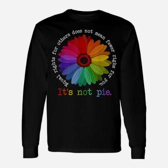 Equal Rights For Others It's Not Pie Flower Funny Gift Quote Unisex Long Sleeve | Crazezy UK