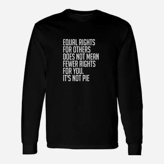 Equal Rights For Others Its Not Pie Unisex Long Sleeve | Crazezy