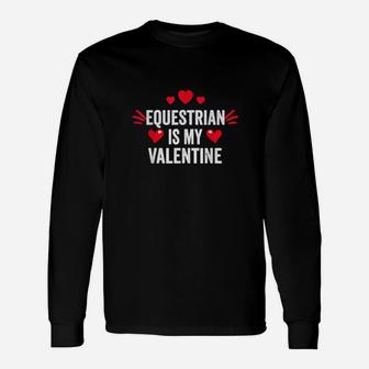 Equestrian Is My Valentine For Her Horse Rider Long Sleeve T-Shirt - Monsterry UK