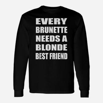 Every Brunette Needs A Blonde Best Friend Bestie Bff Unisex Long Sleeve | Crazezy CA