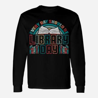Every Day Should Be Library Day Books Colorful Gift Unisex Long Sleeve | Crazezy DE