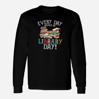 Everyday Should Be Library Day Reading Book Librarian Lover Unisex Long Sleeve | Crazezy DE