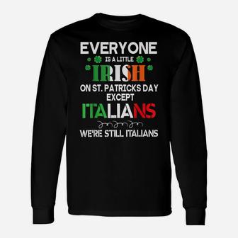 Everyone Is A Little Irish On St Patrick Day Except Italians Unisex Long Sleeve | Crazezy CA