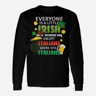 Everyone Is A Little Irish On St Patrick Day Except Italians Unisex Long Sleeve | Crazezy UK