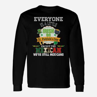 Everyone Is A Little Irish On St Patrick Day Except Mexican Unisex Long Sleeve | Crazezy UK