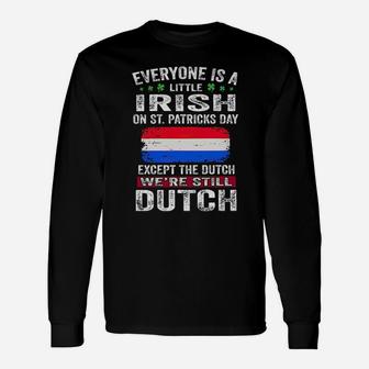 Everyone Is A Little Irish On St Patricks Day Except The Dutch Were Still Dutch Long Sleeve T-Shirt - Monsterry AU