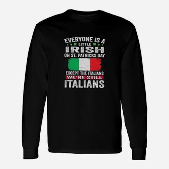 Everyone Is A Little Irish On St Patrick's Day Except Italians We're Still Italians Long Sleeve T-Shirt - Monsterry DE