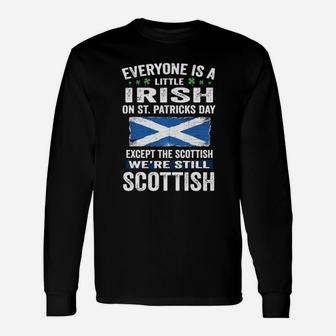 Everyone Is A Little Irish On St Patrick's Day We're Still Scottish Long Sleeve T-Shirt - Monsterry