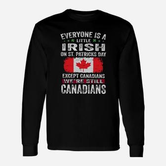 Everyone Is A Little Irish On Stpatricks Day Except Canadians Were Still Canadians Long Sleeve T-Shirt - Monsterry