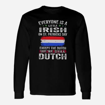 Everyone Is A Little Irish On Stpatricks Day Except The Dutch We're Still Dutch Long Sleeve T-Shirt - Monsterry AU