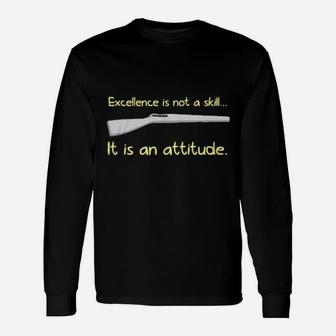 Excellence Is Not A Skill It Is An Attitude Long Sleeve T-Shirt - Monsterry AU