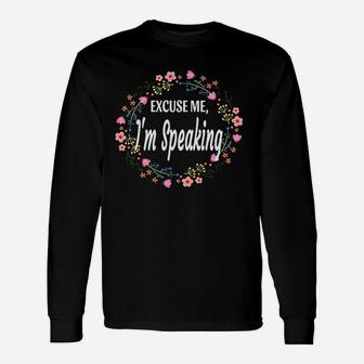 Excuse Me Im Speaking Floral Flowers Funny Women Gift Unisex Long Sleeve | Crazezy