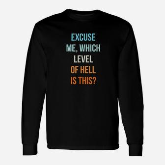 Excuse Me Which Level Of Hell Is This Unisex Long Sleeve | Crazezy