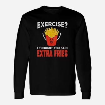 Exercise I Thought You Said Extra Fries Extra Fries Unisex Long Sleeve | Crazezy