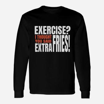 Exercise I Thought You Said Extra Fries Funny Workout Unisex Long Sleeve | Crazezy