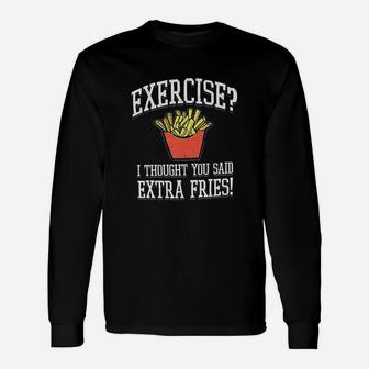 Exercise I Thought You Said Extra Fries Unisex Long Sleeve | Crazezy