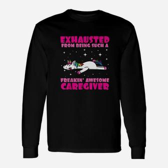 Exhausted From Being Such A Freaking Awesome Caregiver Unisex Long Sleeve | Crazezy AU