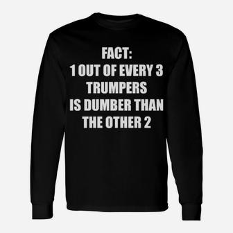 Fact 1 Out Of Every 3 Trumpers Is Dumber Than The Other 2 Long Sleeve T-Shirt - Monsterry CA