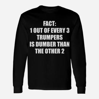 Fact 1 Out Of Every 3 Trumpers Is Dumber Than The Other 2 Long Sleeve T-Shirt - Monsterry DE