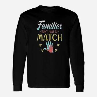 Families Dont Have To Match Unisex Long Sleeve | Crazezy