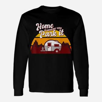 Family Camping Camper Retro Home Is Where You Park It Unisex Long Sleeve | Crazezy AU