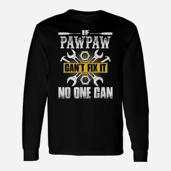 Father Day Gift If Pawpaw Can't Fix It No One Can Unisex Long Sleeve | Crazezy DE