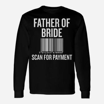 Father Of The Bride, Scan For Payment Funny Unisex Long Sleeve | Crazezy UK