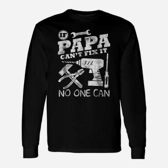 Fathers Day Gift If Papa Can't Fix It No One Can Tshirt Dad Unisex Long Sleeve | Crazezy