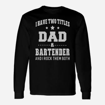 Fathers Day I Have Two Titles Dad And Bartender Long Sleeve T-Shirt - Seseable