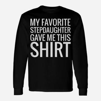 Favorite Stepdaughter Gave This Shirt Gift Stepmom Stepdad Unisex Long Sleeve | Crazezy