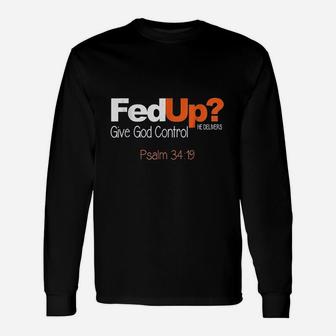 Fed Up Give God Control Christian Unisex Long Sleeve | Crazezy