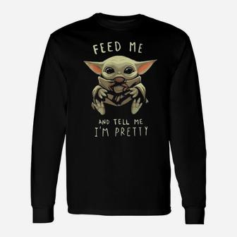 Feed Me And I Tell I'm Pretty Long Sleeve T-Shirt - Monsterry AU